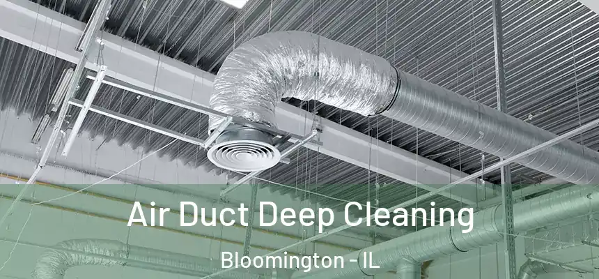 Air Duct Deep Cleaning Bloomington - IL
