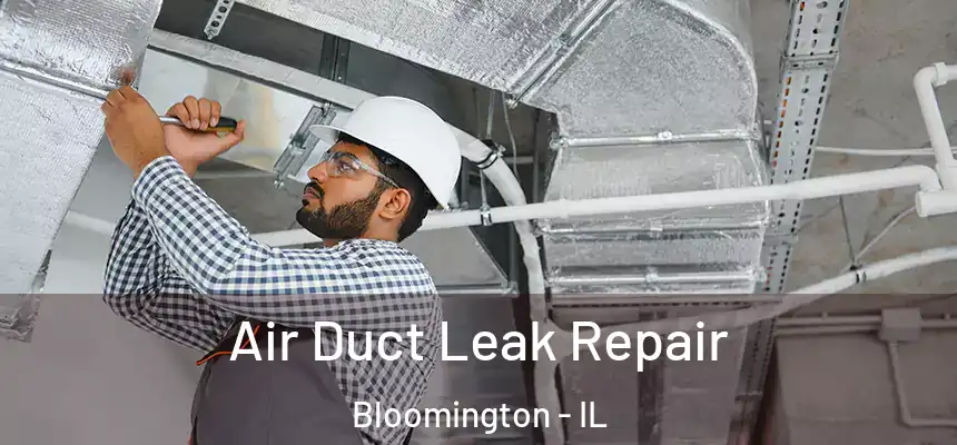 Air Duct Leak Repair Bloomington - IL