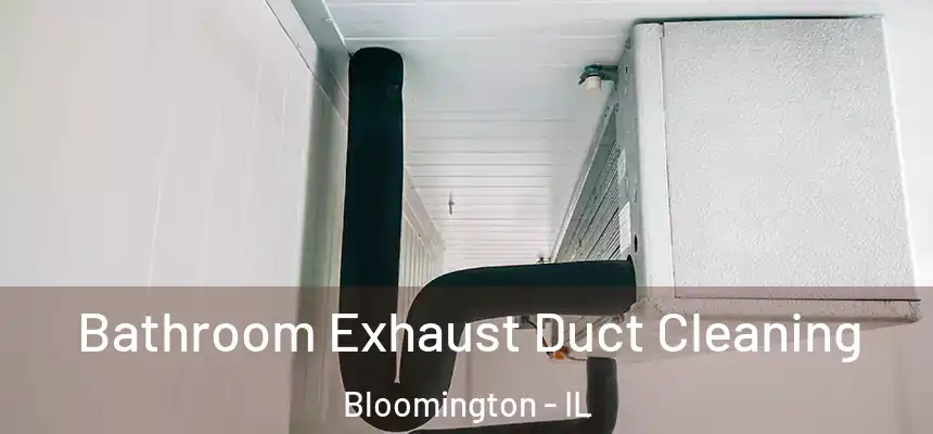 Bathroom Exhaust Duct Cleaning Bloomington - IL