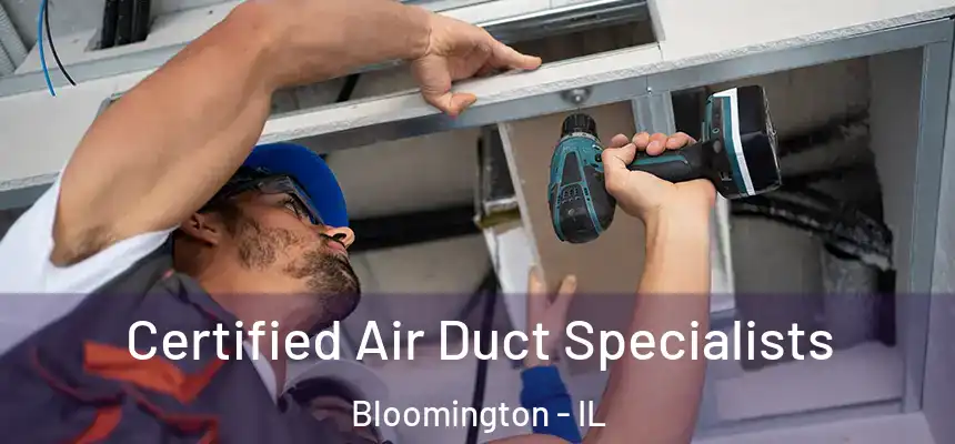  Certified Air Duct Specialists Bloomington - IL