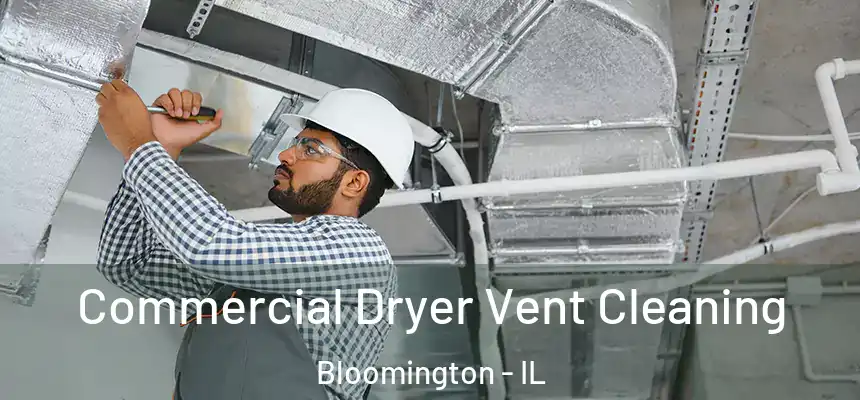  Commercial Dryer Vent Cleaning Bloomington - IL
