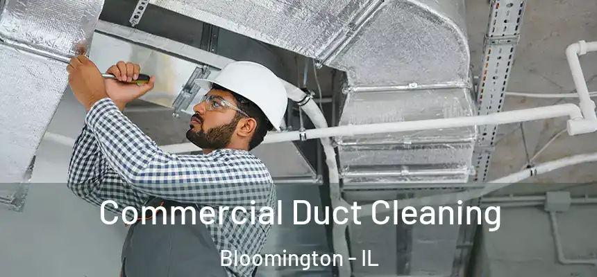 Commercial Duct Cleaning Bloomington - IL
