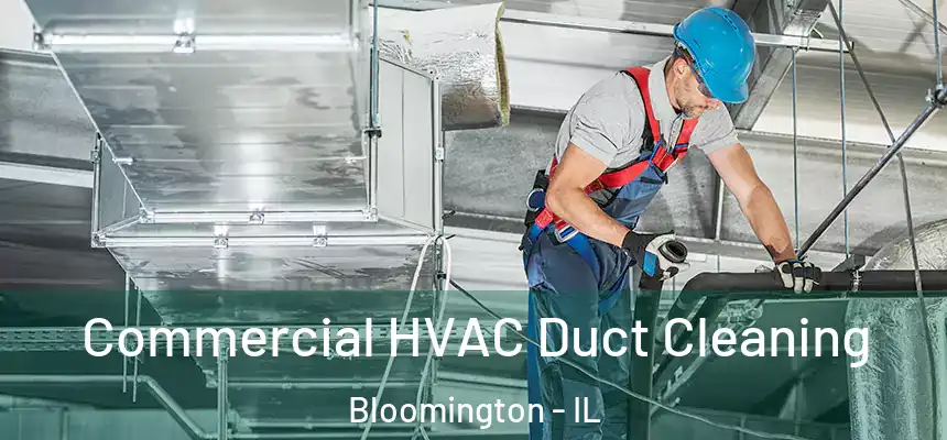 Commercial HVAC Duct Cleaning Bloomington - IL