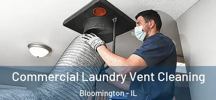 Commercial Laundry Vent Cleaning Bloomington - IL