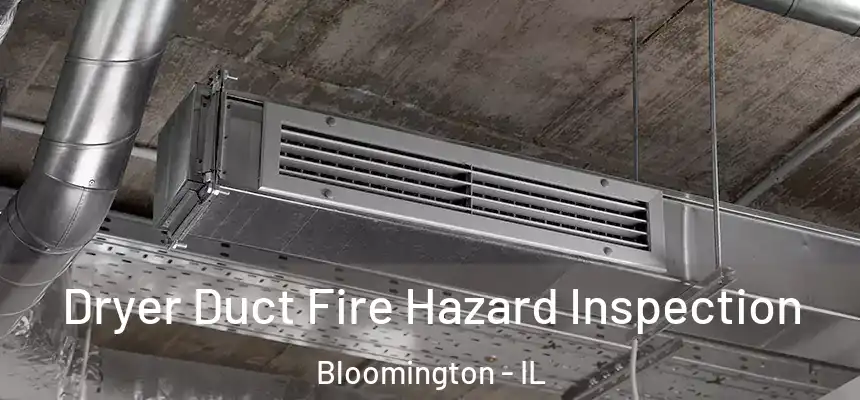 Dryer Duct Fire Hazard Inspection Bloomington - IL