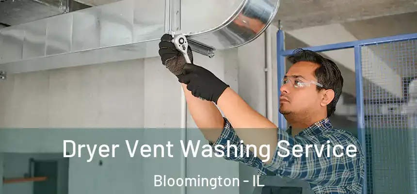  Dryer Vent Washing Service Bloomington - IL
