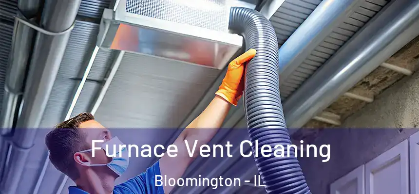  Furnace Vent Cleaning Bloomington - IL