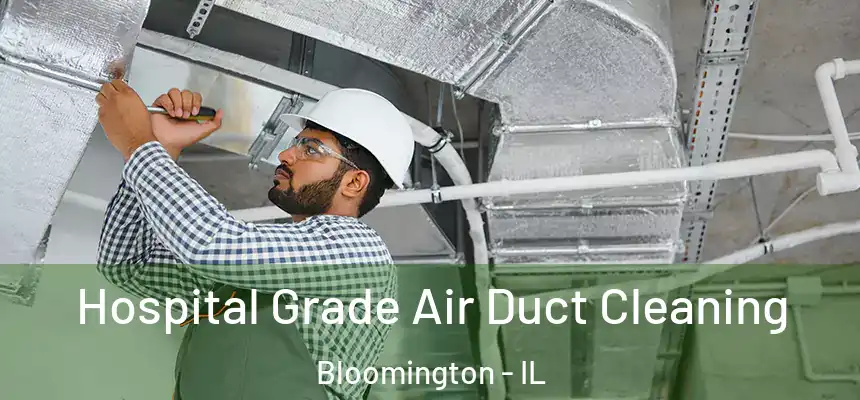 Hospital Grade Air Duct Cleaning Bloomington - IL