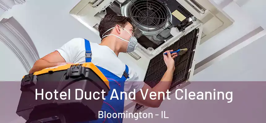  Hotel Duct And Vent Cleaning Bloomington - IL