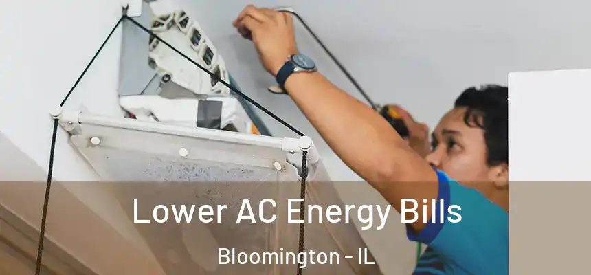 Lower AC Energy Bills Bloomington - IL