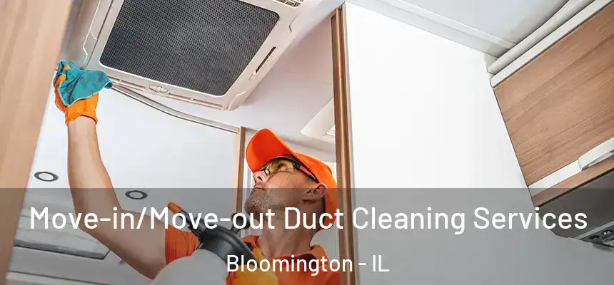  Move-in/Move-out Duct Cleaning Services Bloomington - IL