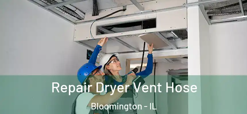 Repair Dryer Vent Hose Bloomington - IL