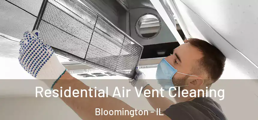 Residential Air Vent Cleaning Bloomington - IL