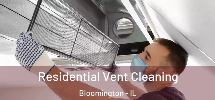  Residential Vent Cleaning Bloomington - IL