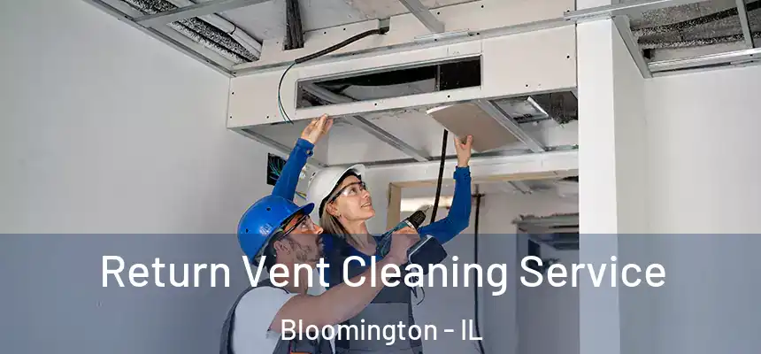  Return Vent Cleaning Service Bloomington - IL