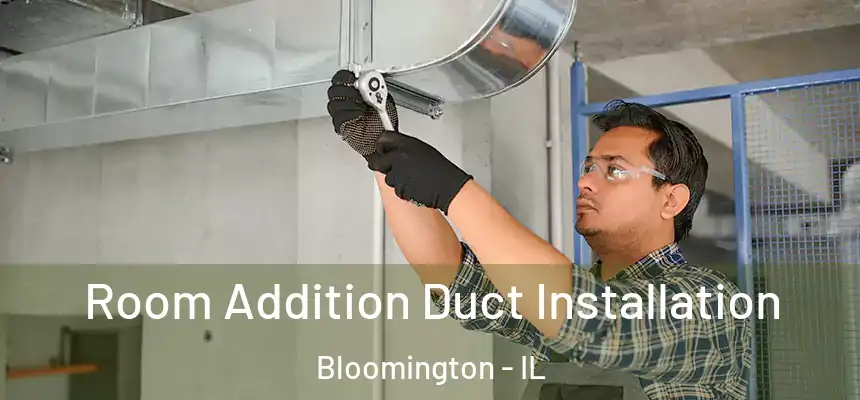  Room Addition Duct Installation Bloomington - IL