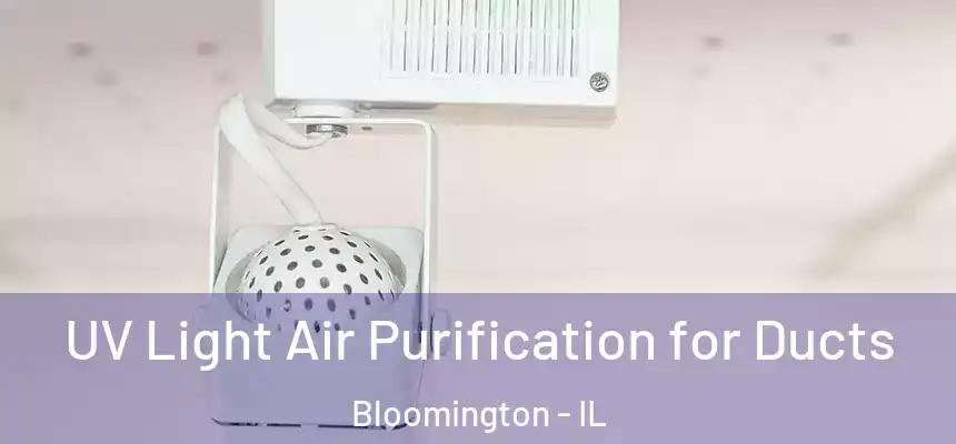  UV Light Air Purification for Ducts Bloomington - IL