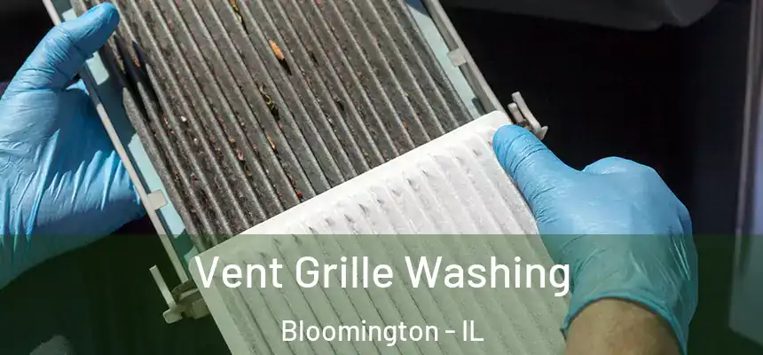 Vent Grille Washing Bloomington - IL